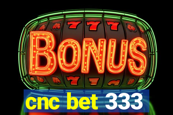 cnc bet 333